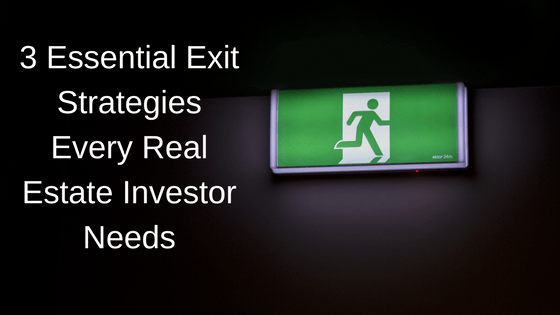 3 Essential Exit Strategies Every Real Estate Investor Needs